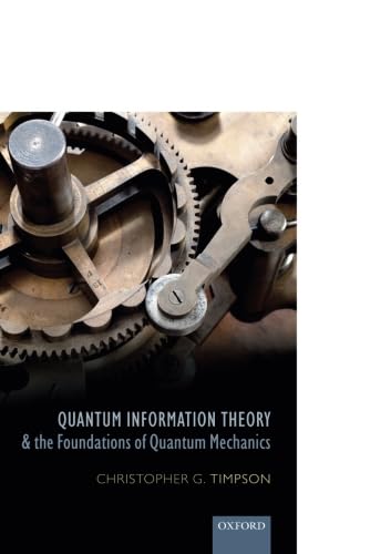 Quantum Information Theory and the Foundations of Quantum Mechanics (Oxford Philosophical Monographs)